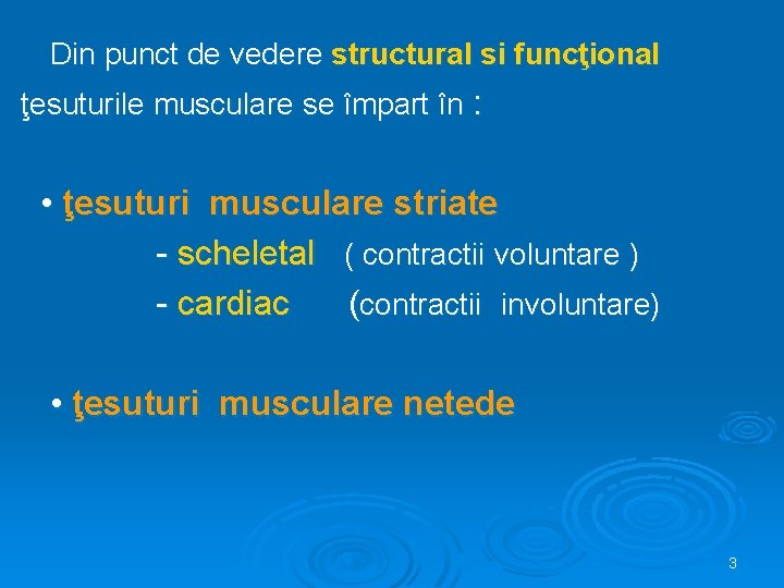 Din punct de vedere structural si funcţional ţesuturile musculare se împart în : •