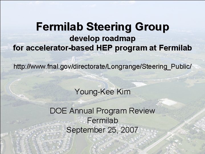 Fermilab Steering Group develop roadmap for accelerator-based HEP program at Fermilab http: //www. fnal.