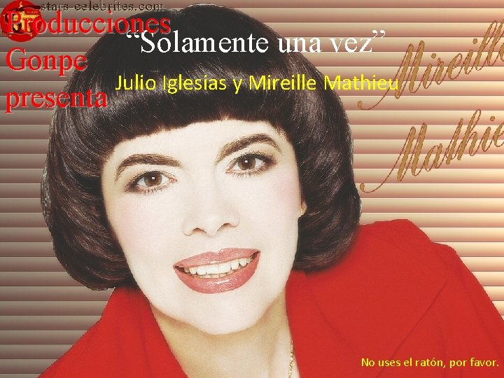 Producciones “Solamente una vez” Gonpe Julio Iglesias y Mireille Mathieu presenta No uses el