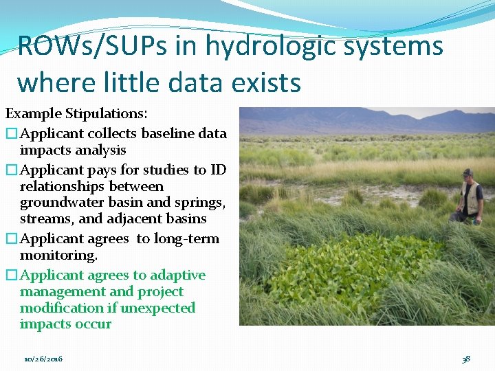 ROWs/SUPs in hydrologic systems where little data exists Example Stipulations: �Applicant collects baseline data