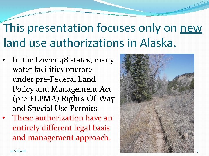 This presentation focuses only on new land use authorizations in Alaska. • In the