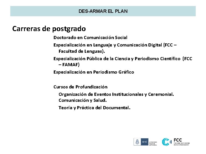 DES-ARMAR EL PLAN Carreras de postgrado Doctorado en Comunicación Social Especialización en Lenguaje y