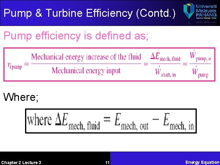 Pump & Turbine Efficiency (Contd. ) Pump efficiency is defined as; Where; Chapter 2