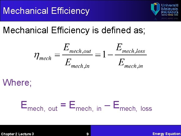 Mechanical Efficiency is defined as; Where; Emech, out = Emech, in – Emech, loss