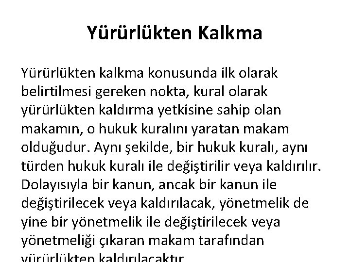 Yürürlükten Kalkma Yürürlükten kalkma konusunda ilk olarak belirtilmesi gereken nokta, kural olarak yürürlükten kaldırma