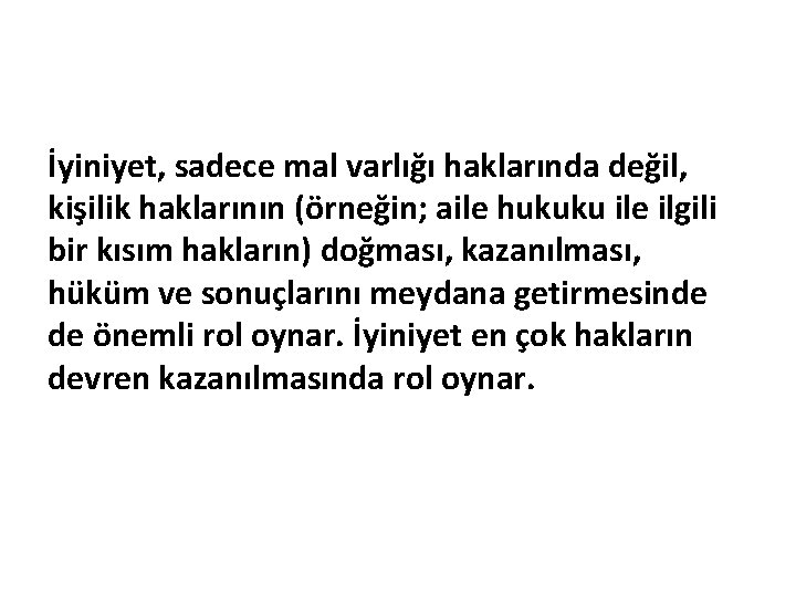 İyiniyet, sadece mal varlığı haklarında değil, kişilik haklarının (örneğin; aile hukuku ile ilgili bir