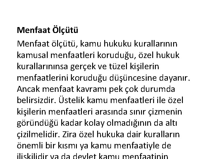 Menfaat Ölçütü Menfaat ölçütü, kamu hukuku kurallarının kamusal menfaatleri koruduğu, özel hukuk kurallarınınsa gerçek