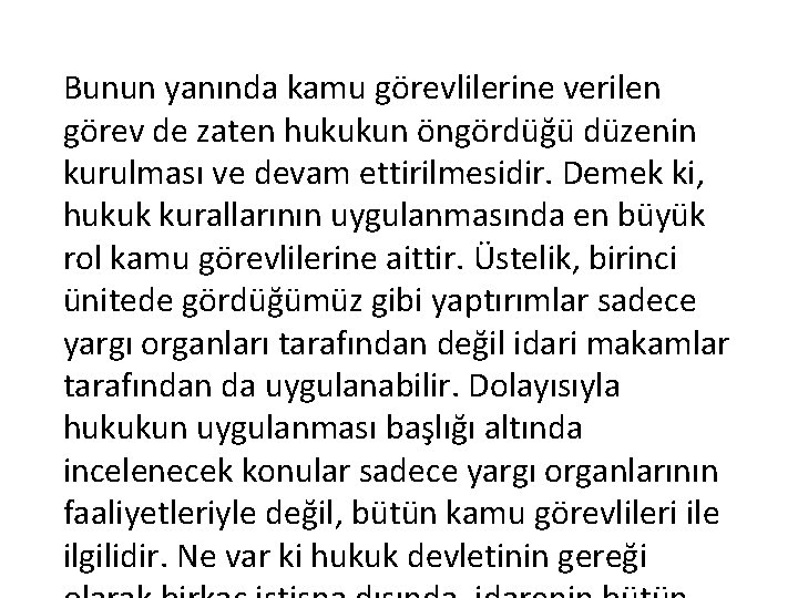 Bunun yanında kamu görevlilerine verilen görev de zaten hukukun öngördüğü düzenin kurulması ve devam