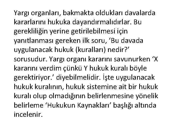 Yargı organları, bakmakta oldukları davalarda kararlarını hukuka dayandırmalıdırlar. Bu gerekliliğin yerine getirilebilmesi için yanıtlanması