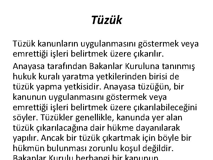 Tüzük kanunların uygulanmasını göstermek veya emrettiği işleri belirtmek üzere çıkarılır. Anayasa tarafından Bakanlar Kuruluna