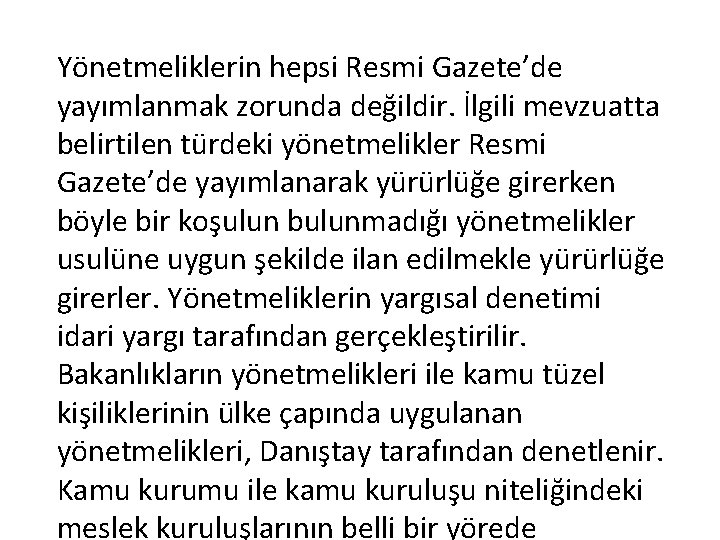 Yönetmeliklerin hepsi Resmi Gazete’de yayımlanmak zorunda değildir. İlgili mevzuatta belirtilen türdeki yönetmelikler Resmi Gazete’de