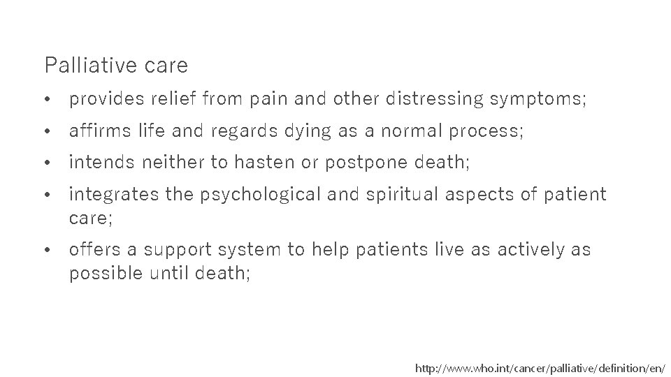 Palliative care • provides relief from pain and other distressing symptoms; • affirms life
