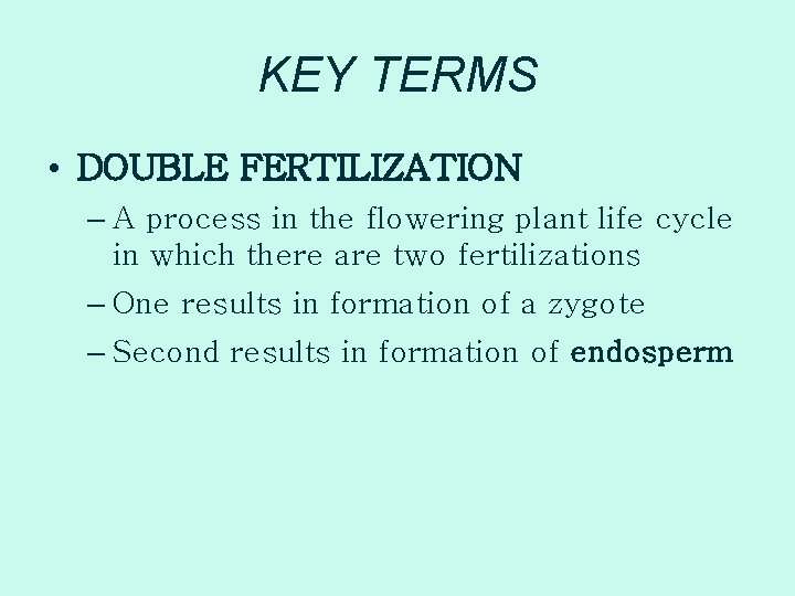 KEY TERMS • DOUBLE FERTILIZATION – A process in the flowering plant life cycle