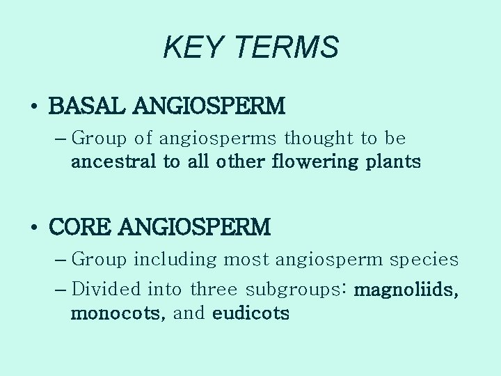 KEY TERMS • BASAL ANGIOSPERM – Group of angiosperms thought to be ancestral to