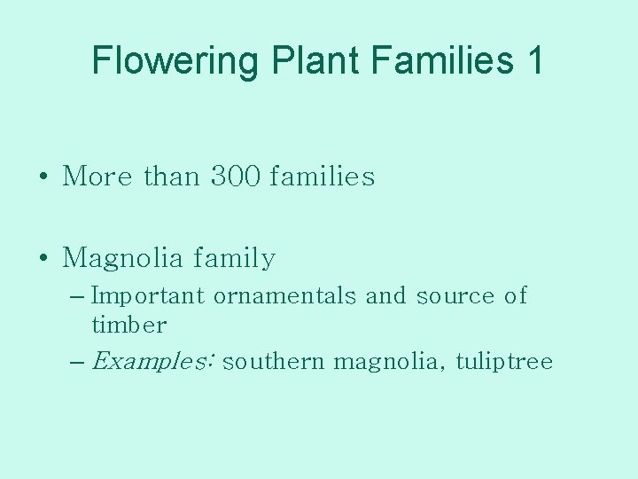 Flowering Plant Families 1 • More than 300 families • Magnolia family – Important