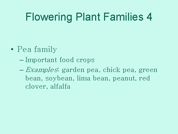 Flowering Plant Families 4 • Pea family – Important food crops – Examples: garden