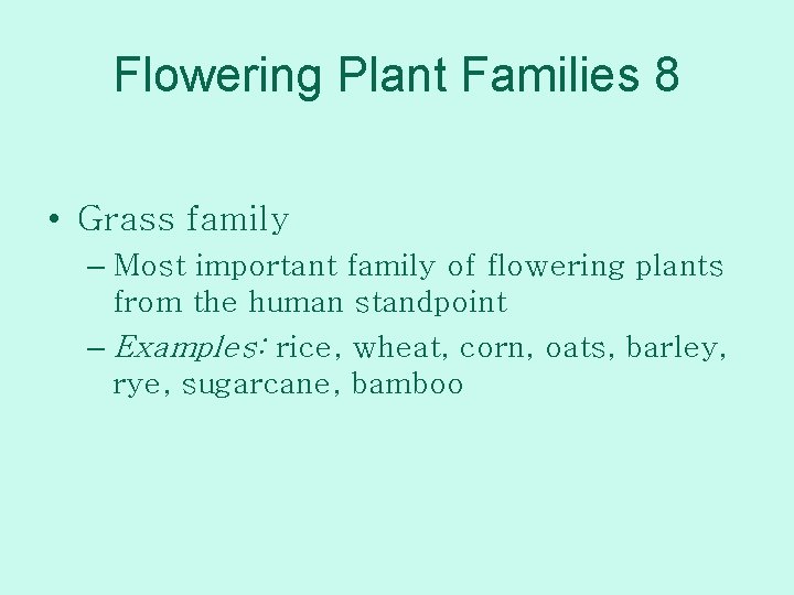 Flowering Plant Families 8 • Grass family – Most important family of flowering plants