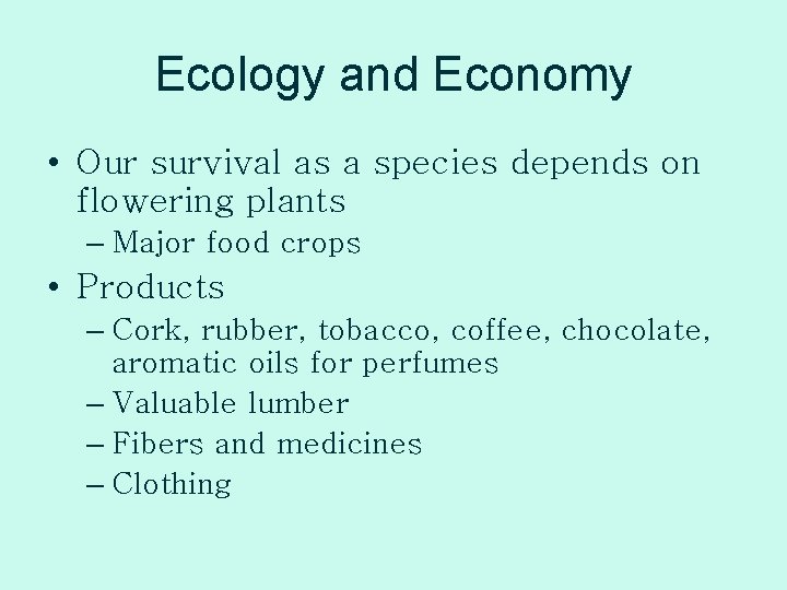 Ecology and Economy • Our survival as a species depends on flowering plants –