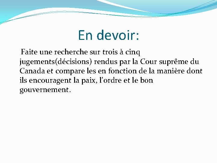 En devoir: Faite une recherche sur trois à cinq jugements(décisions) rendus par la Cour