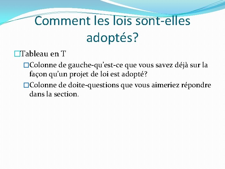 Comment les lois sont-elles adoptés? �Tableau en T �Colonne de gauche-qu’est-ce que vous savez