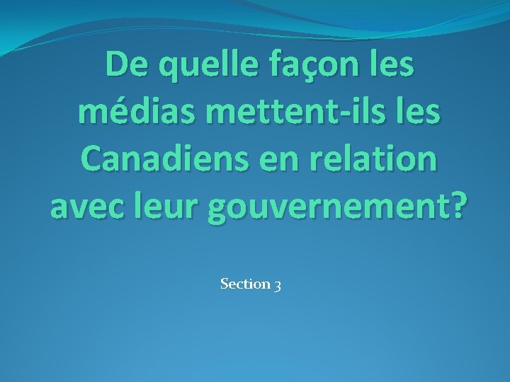 De quelle façon les médias mettent-ils les Canadiens en relation avec leur gouvernement? Section