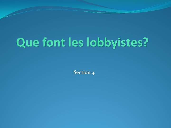 Que font les lobbyistes? Section 4 