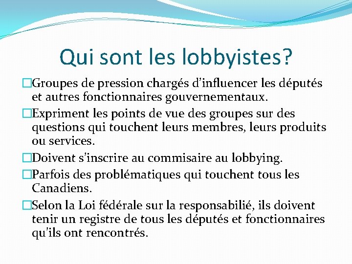 Qui sont les lobbyistes? �Groupes de pression chargés d’influencer les députés et autres fonctionnaires