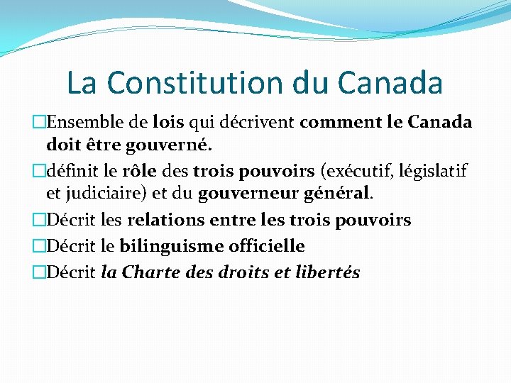 La Constitution du Canada �Ensemble de lois qui décrivent comment le Canada doit être