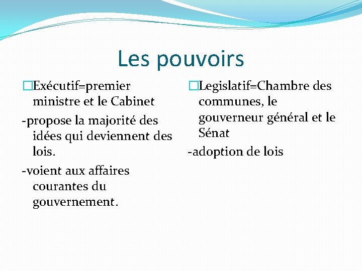 Les pouvoirs �Exécutif=premier ministre et le Cabinet -propose la majorité des idées qui deviennent