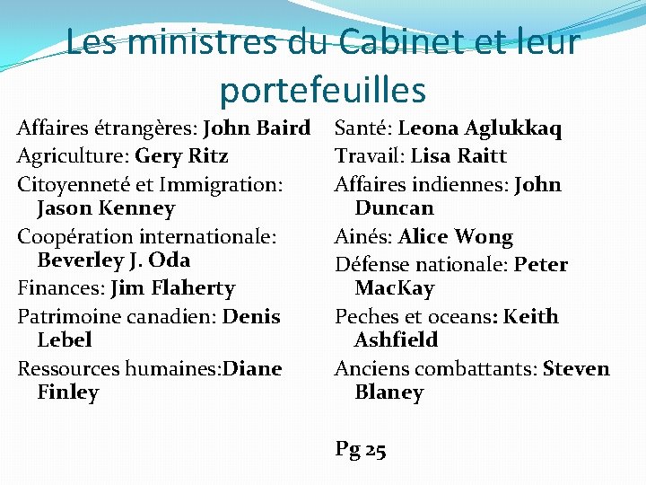 Les ministres du Cabinet et leur portefeuilles Affaires étrangères: John Baird Agriculture: Gery Ritz