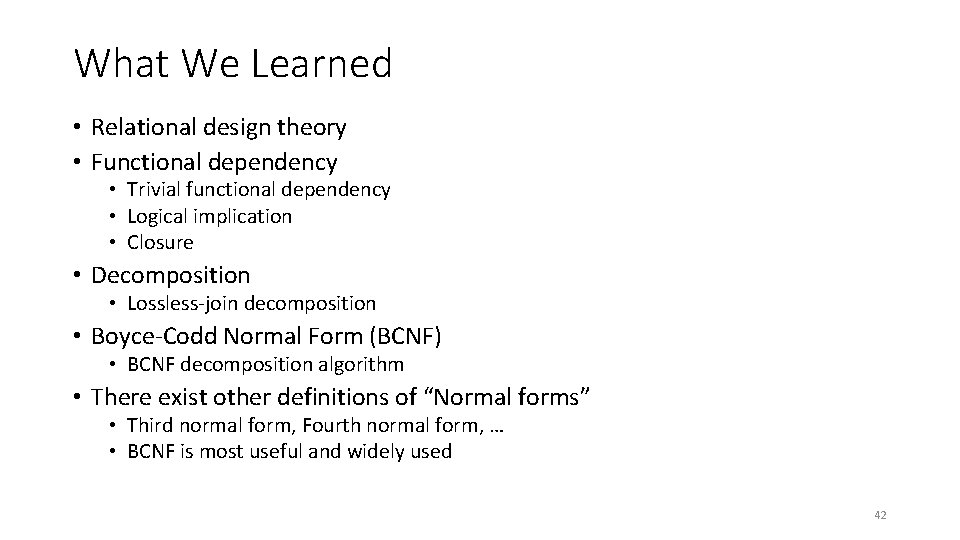 What We Learned • Relational design theory • Functional dependency • Trivial functional dependency