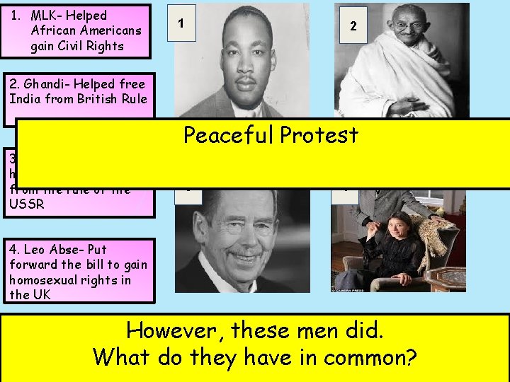 1. MLK- Helped African Americans gain Civil Rights 1 2 2. Ghandi- Helped free