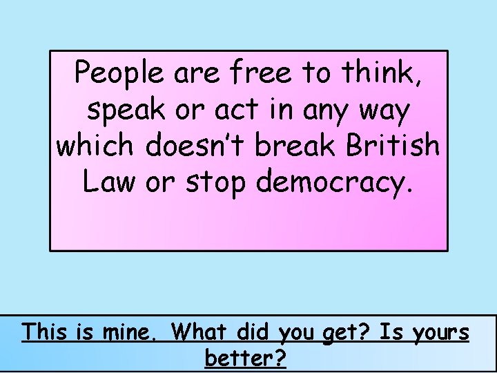 People are free to think, speak or act in any way which doesn’t break