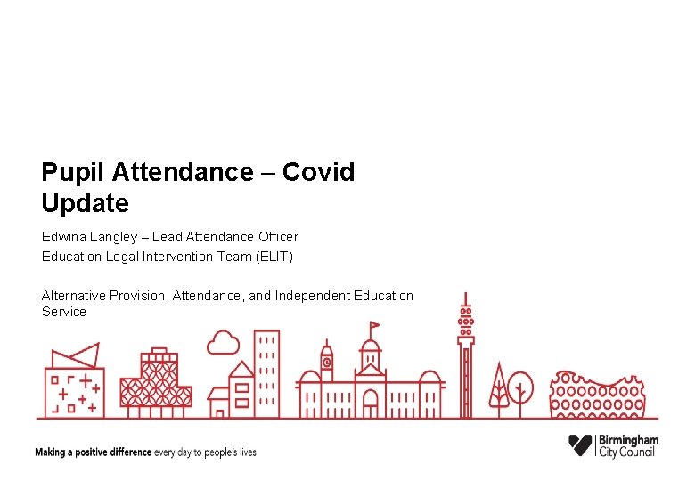Pupil Attendance – Covid Update Edwina Langley – Lead Attendance Officer Education Legal Intervention