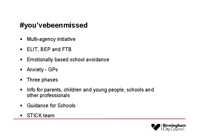 #you’vebeenmissed § Multi-agency initiative § ELIT, BEP and FTB § Emotionally based school avoidance