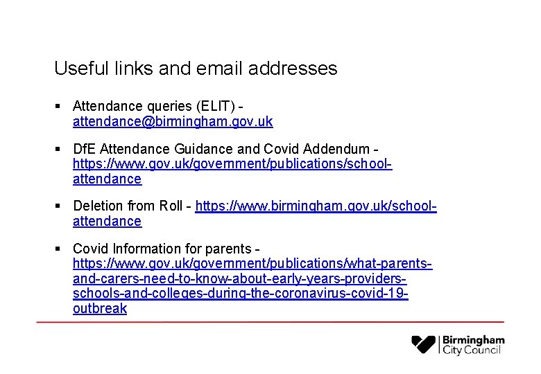 Useful links and email addresses § Attendance queries (ELIT) attendance@birmingham. gov. uk § Df.