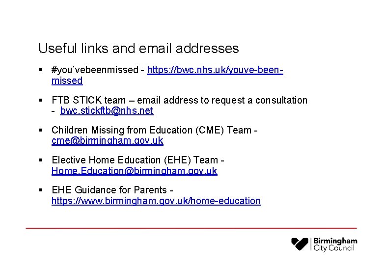 Useful links and email addresses § #you’vebeenmissed - https: //bwc. nhs. uk/youve-beenmissed § FTB
