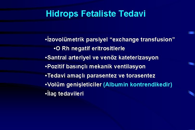 Hidrops Fetaliste Tedavi • İzovolümetrik parsiyel “exchange transfusion” • O Rh negatif eritrositlerle •