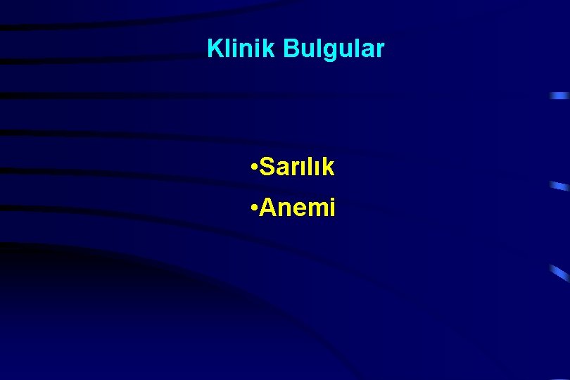 Klinik Bulgular • Sarılık • Anemi 