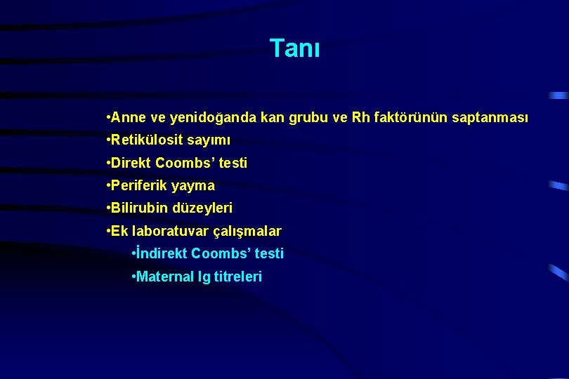 Tanı • Anne ve yenidoğanda kan grubu ve Rh faktörünün saptanması • Retikülosit sayımı