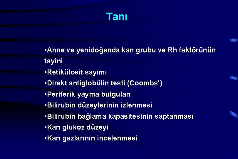 Tanı • Anne ve yenidoğanda kan grubu ve Rh faktörünün tayini • Retikülosit sayımı