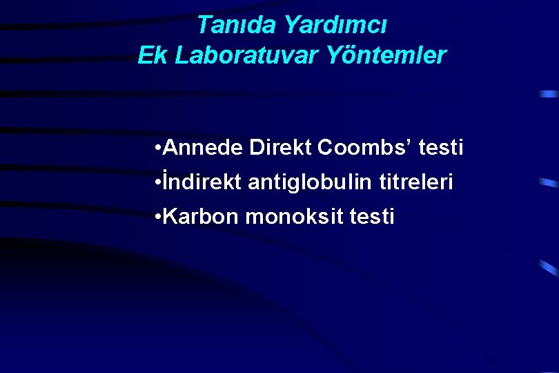 Tanıda Yardımcı Ek Laboratuvar Yöntemler • Annede Direkt Coombs’ testi • İndirekt antiglobulin titreleri