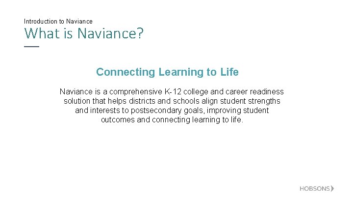 Introduction to Naviance What is Naviance? Connecting Learning to Life Naviance is a comprehensive