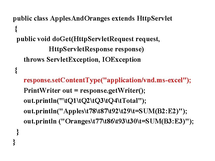 public class Apples. And. Oranges extends Http. Servlet { public void do. Get(Http. Servlet. public class Apples. And. Oranges extends Http. Servlet { public void do. Get(Http. Servlet.