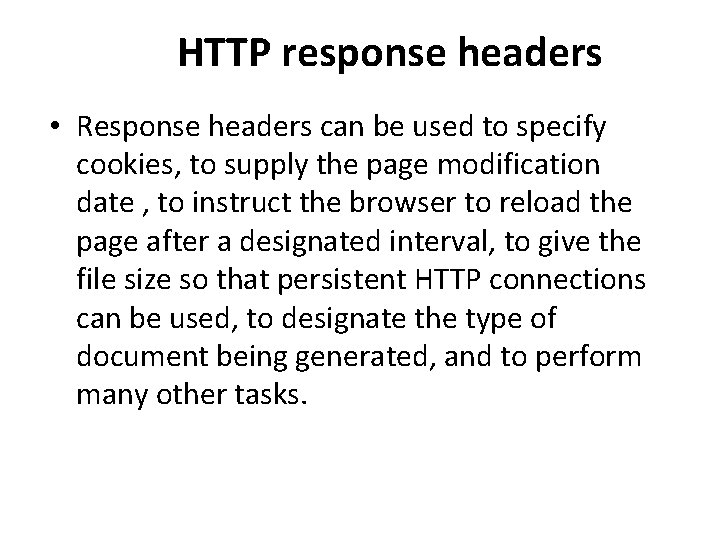 HTTP response headers • Response headers can be used to specify cookies, to supply HTTP response headers • Response headers can be used to specify cookies, to supply