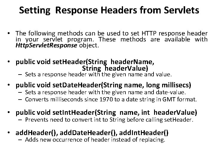 Setting Response Headers from Servlets • The following methods can be used to set Setting Response Headers from Servlets • The following methods can be used to set