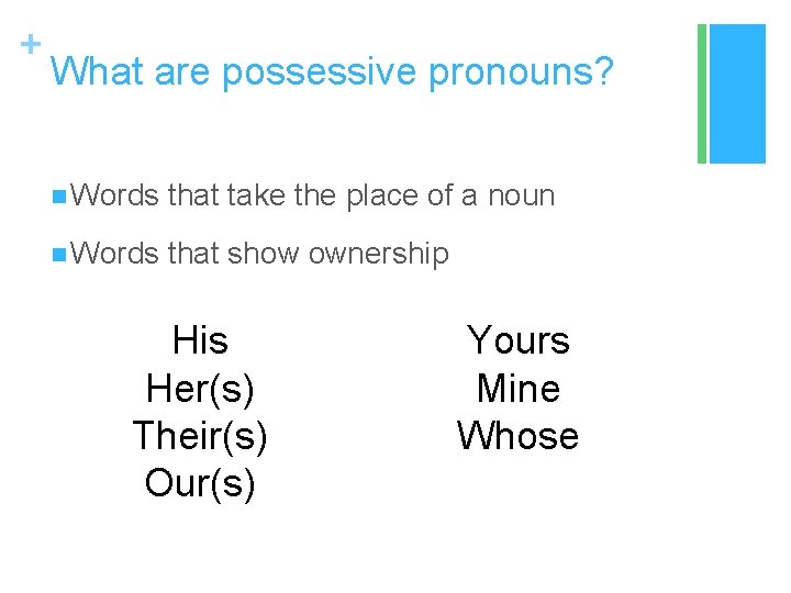+ What are possessive pronouns? n Words that take the place of a noun