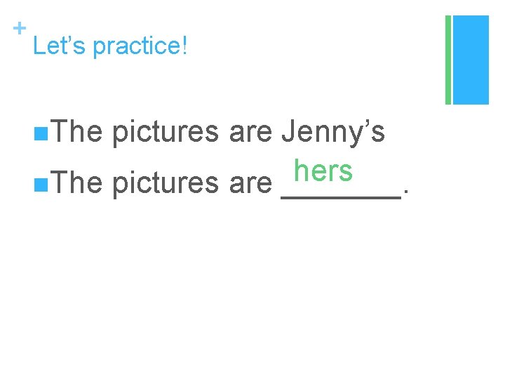 + Let’s practice! n. The pictures are Jenny’s hers n. The pictures are _______.