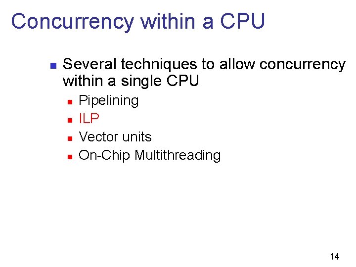 Concurrency within a CPU n Several techniques to allow concurrency within a single CPU