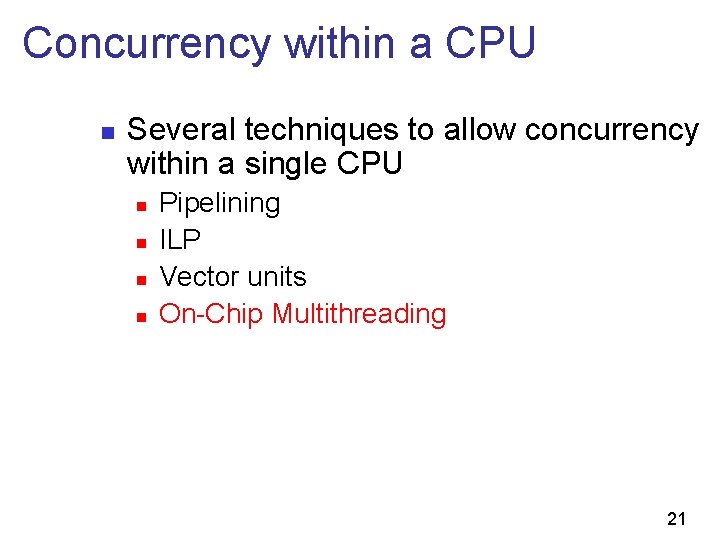 Concurrency within a CPU n Several techniques to allow concurrency within a single CPU